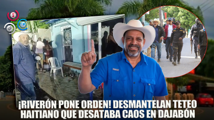 Alcalde, Santiago Riverón Desmantela Teteo Haitiano En Dajabón