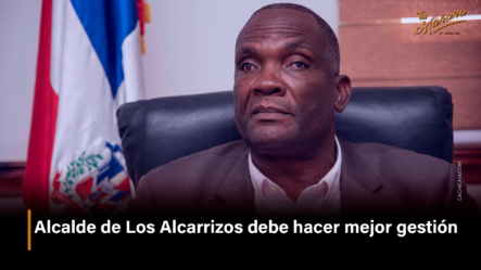 Alcalde De Los Alcarrizos Debe Hacer Mejor Gestión – Tu Mañana By Cachicha