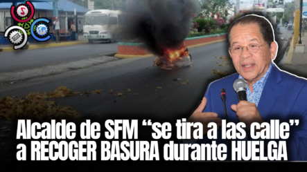 Alcalde De SFM “se Tira A Las Calle” A RECOGER BASURA Lanzada Durante HUELGA