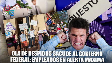 Alerta En EE.UU.: Nueva Ola De Despidos Federales Sacude Al Gobierno