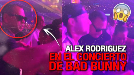 ¡Mira Lo Que Hizo Alex Rodríguez En El Concierto De Bad Bunny!