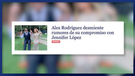 Alex Rodríguez Desmiente Rumores De Su Compromiso Con Jennifer López – Total RD