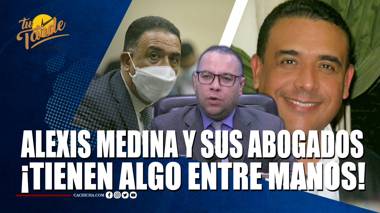 Alexis Medina Y Sus Abogados, Tienen Algo Entre Manos – Tu Tarde By Cachicha