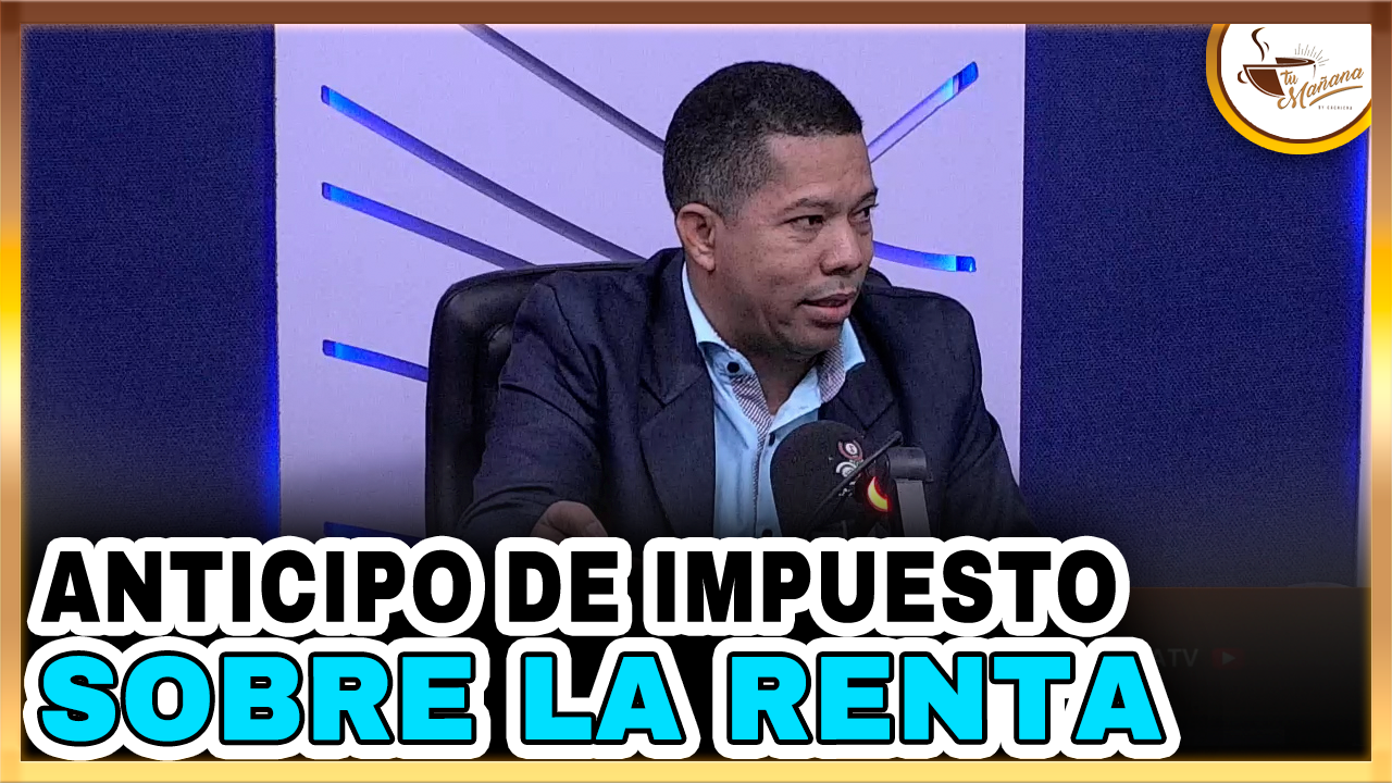 Alfredo Adames –  Anticipo De Impuesto Sobre La Renta | Tu Mañana By Cachicha