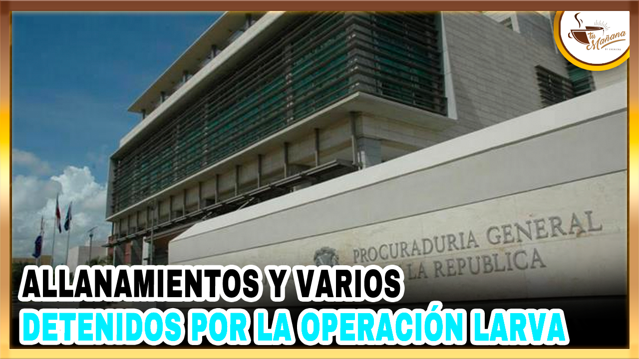 Allanamientos Y Varios Detenidos Por La Operación Larva Contra El Lavado De Activos | Tu Mañana By Cachicha