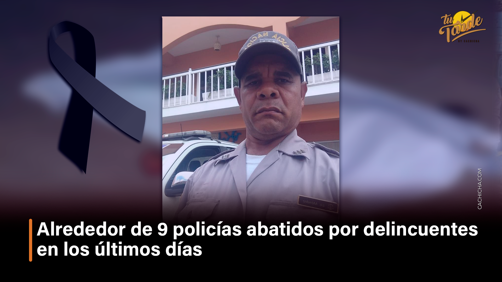 Alrededor De 9 Policías Han Caído Abatidos Por Delincuentes En Los últimos Días – Tu Tarde By Cachicha