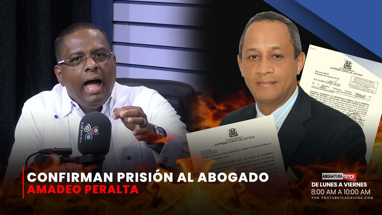 Confirman Prisión Al Abogado Amadeo Peralta | Asignatura Política