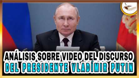 Análisis Sobre Video Del Discurso Del Presidente Vladímir Putin | Tu Mañana By Cachicha