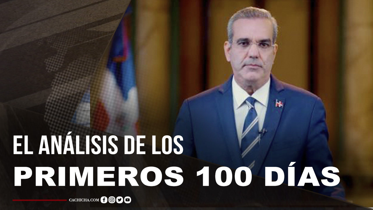 Análisis De Los Primeros 100 Días De Luis Abinader