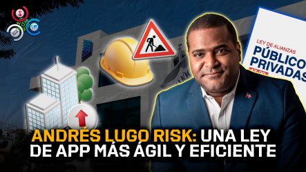 Andrés Lugo Risk: Una Ley De APP Más Ágil Y Eficiente