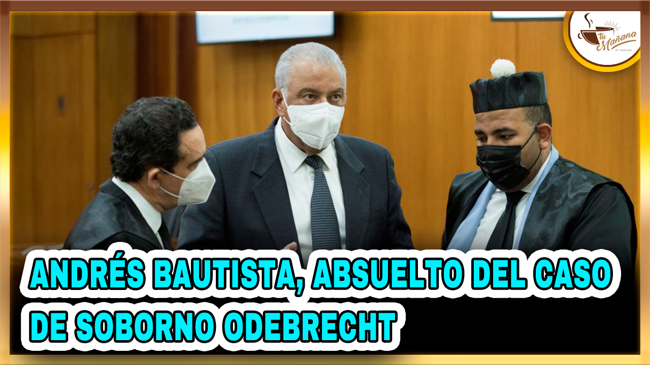 Carlos Salcedo – Andrés Bautista, Absuelto Del Caso De Soborno Odebrecht  | Tu Mañana By Cachicha