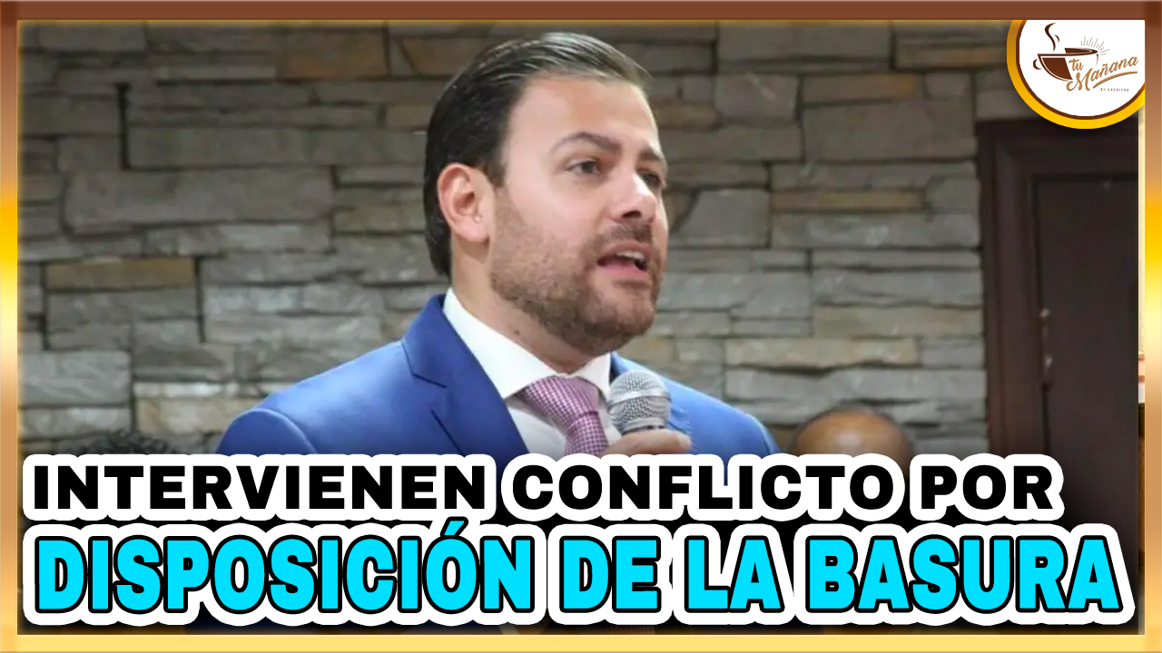 Aneudy Ortiz – Intervienen En Conflicto Por Disposición De La Basura | Tu Mañana By Cachicha