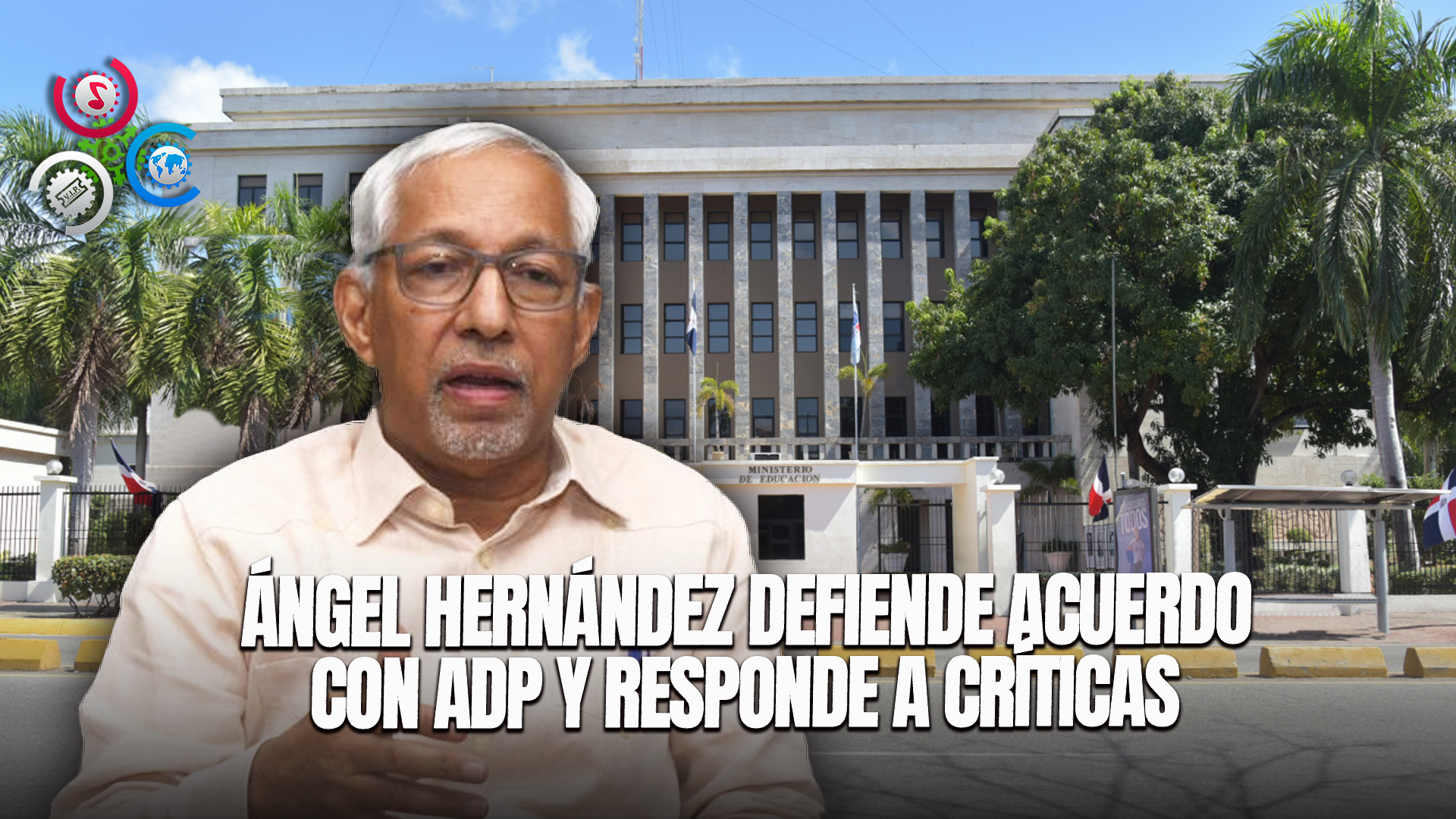 Ángel Hernández Defiende Acuerdo Con ADP Y Responde A Críticos De Su Gestión Frente Al Minerd