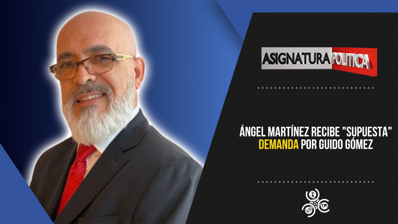 Ángel Martínez Recibe “supuesta” Demanda Por Guido Gómez | Asignatura Política