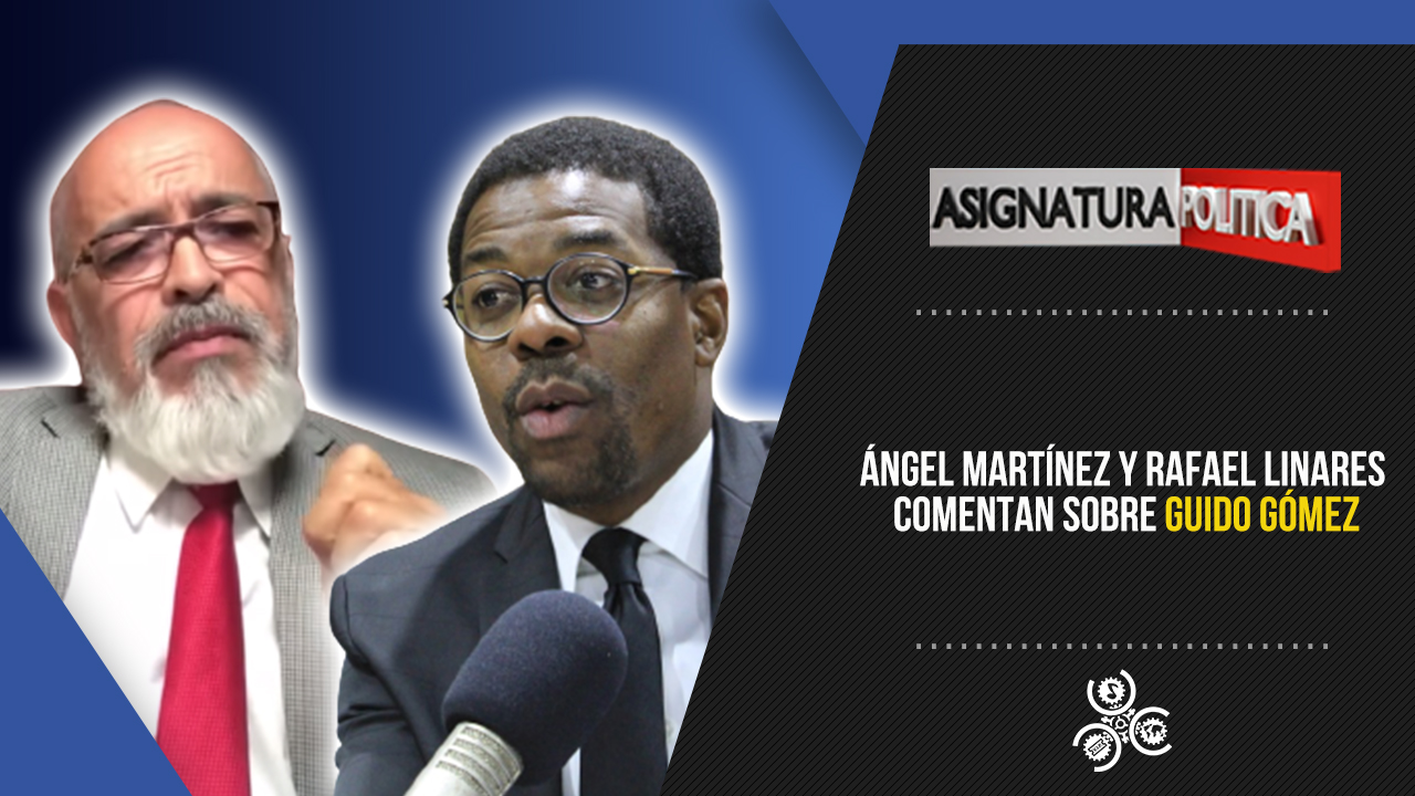 Ángel Martínez Y Rafael Linares Comentan Sobre Guido Gómez | Asignatura Política