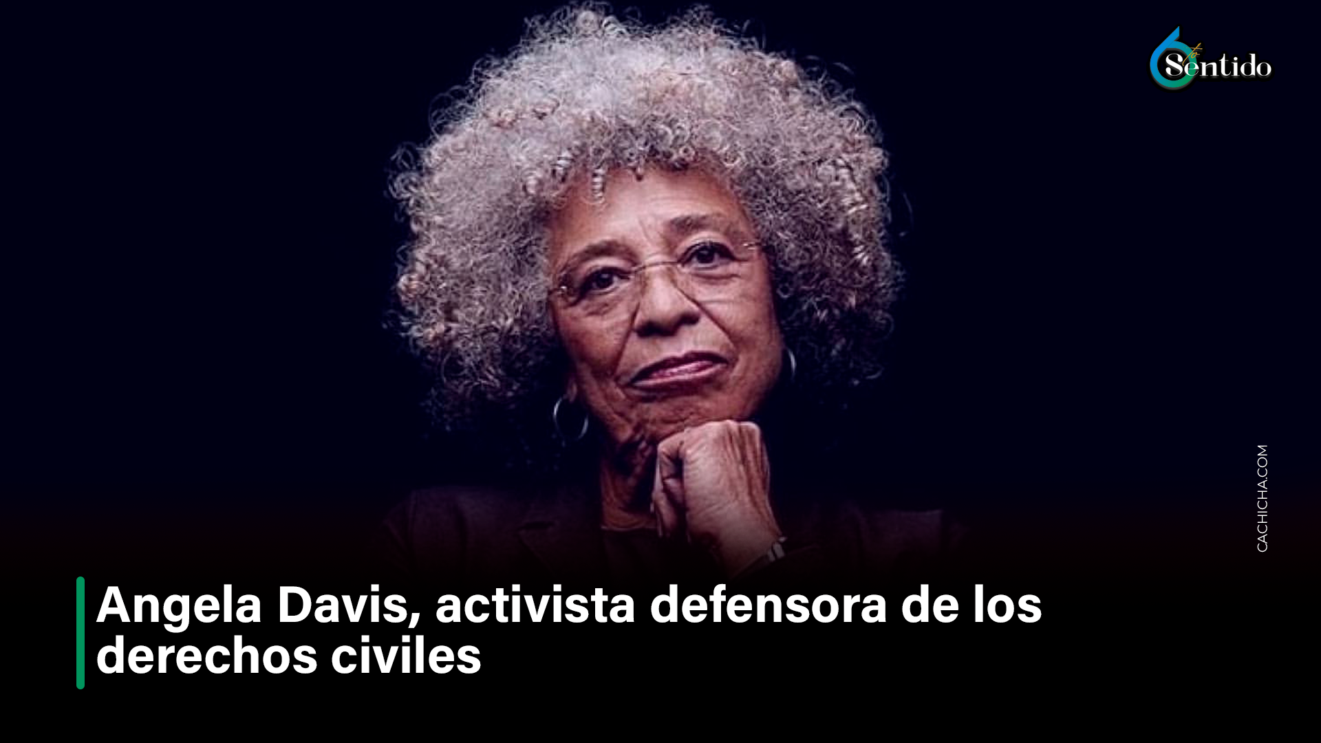 Angela Davis, Activista Defensora De Los Derechos Civiles – 6to Sentido By Cachicha