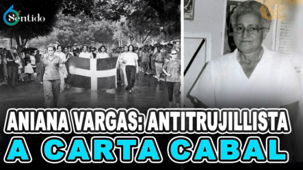 Aniana Vargas, Antitrujillista A Carta Cabal – 6to Sentido By Cachicha