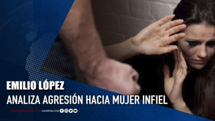 Emilio López Analiza Agresión  Hacia Mujer Infiel | Tu Tarde
