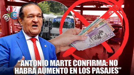 Antonio Marte Descarta Aumento En Los Precios De Los Pasajes