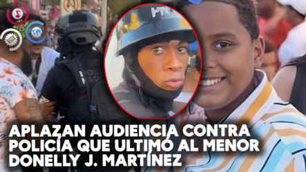 Aplazan Audiencia Contra Policía Que Ultimó Al Menor Donelly J. Martínez