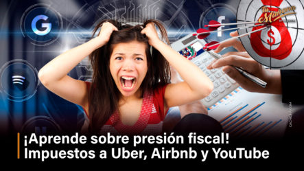 ¡Aprende Sobre Presión Fiscal! Impuestos A Uber, Airbnb Y YouTube