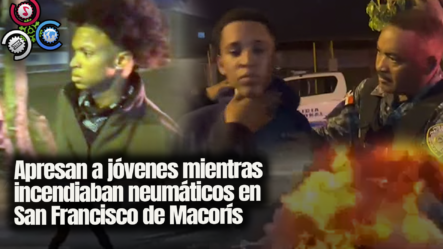 Apresan A Jóvenes Mientras Incendiaban Neumáticos En San Francisco De Macorís