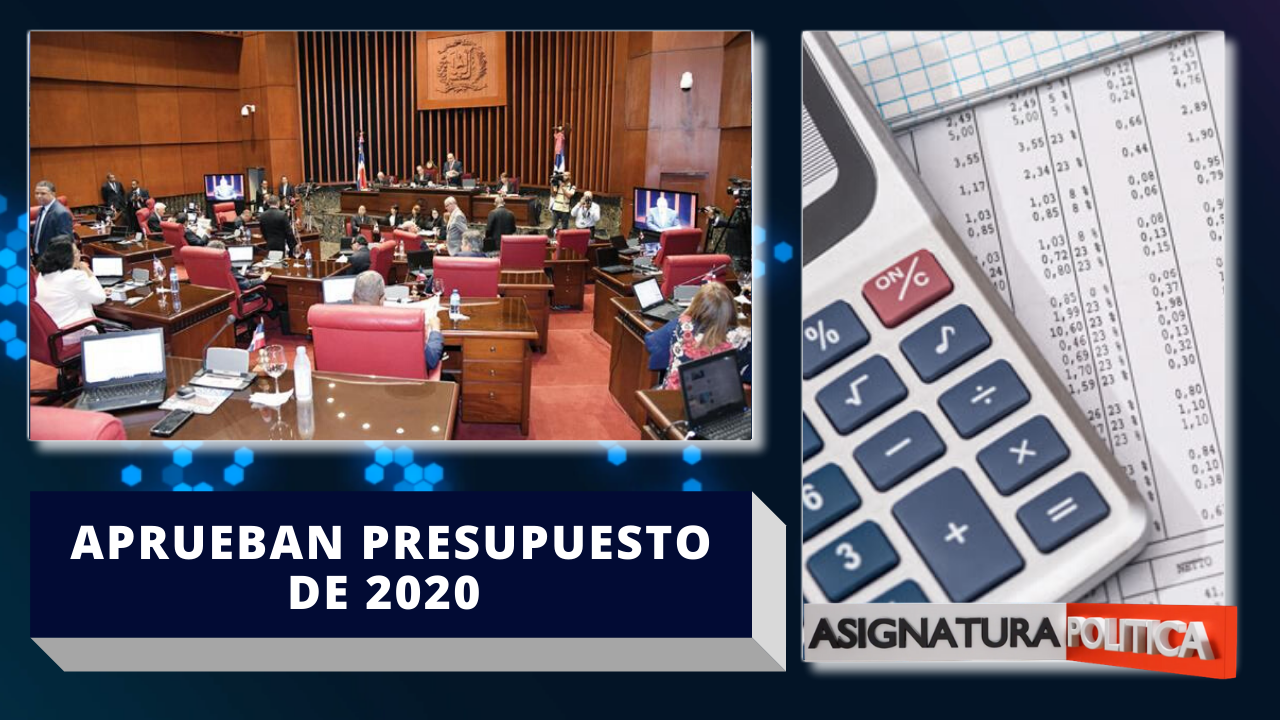 Aprueban Presupuesto De 2020 Y Bonos Por RD$246,295 Millones | Asignatura Política