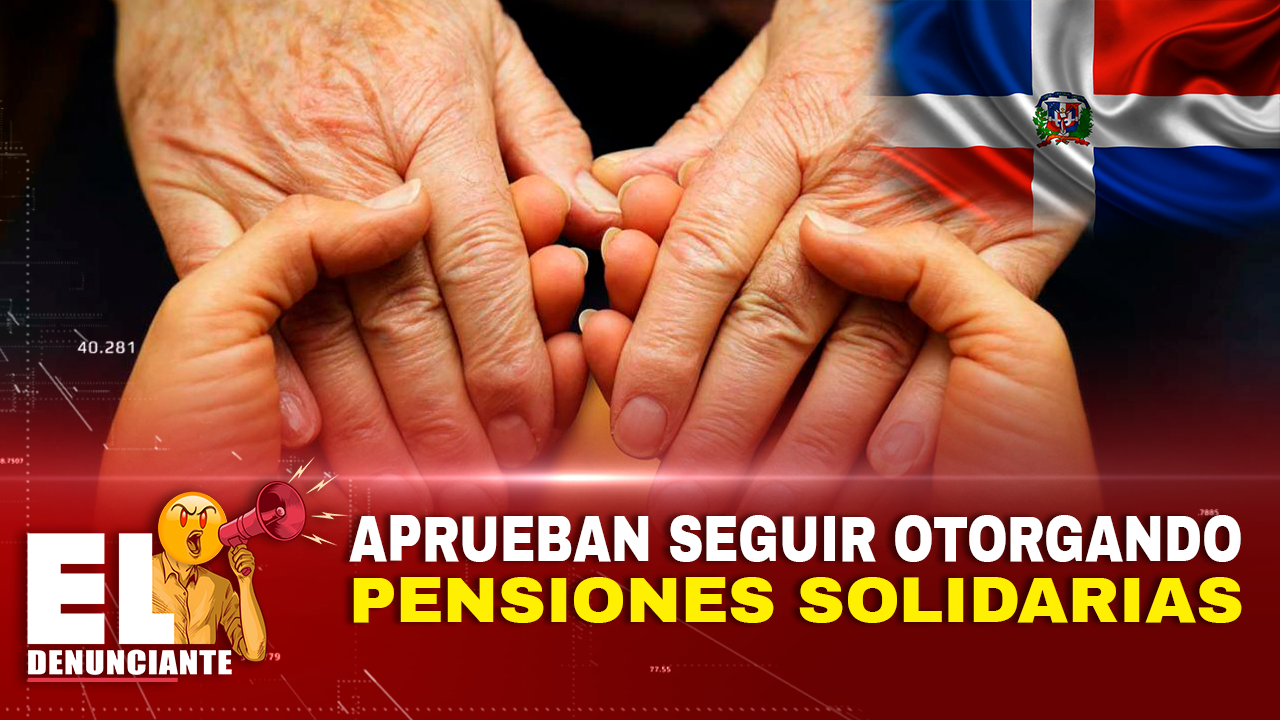 Aprueban Seguir Otorgando Pensiones Solidarias – El Denunciante By Cachicha