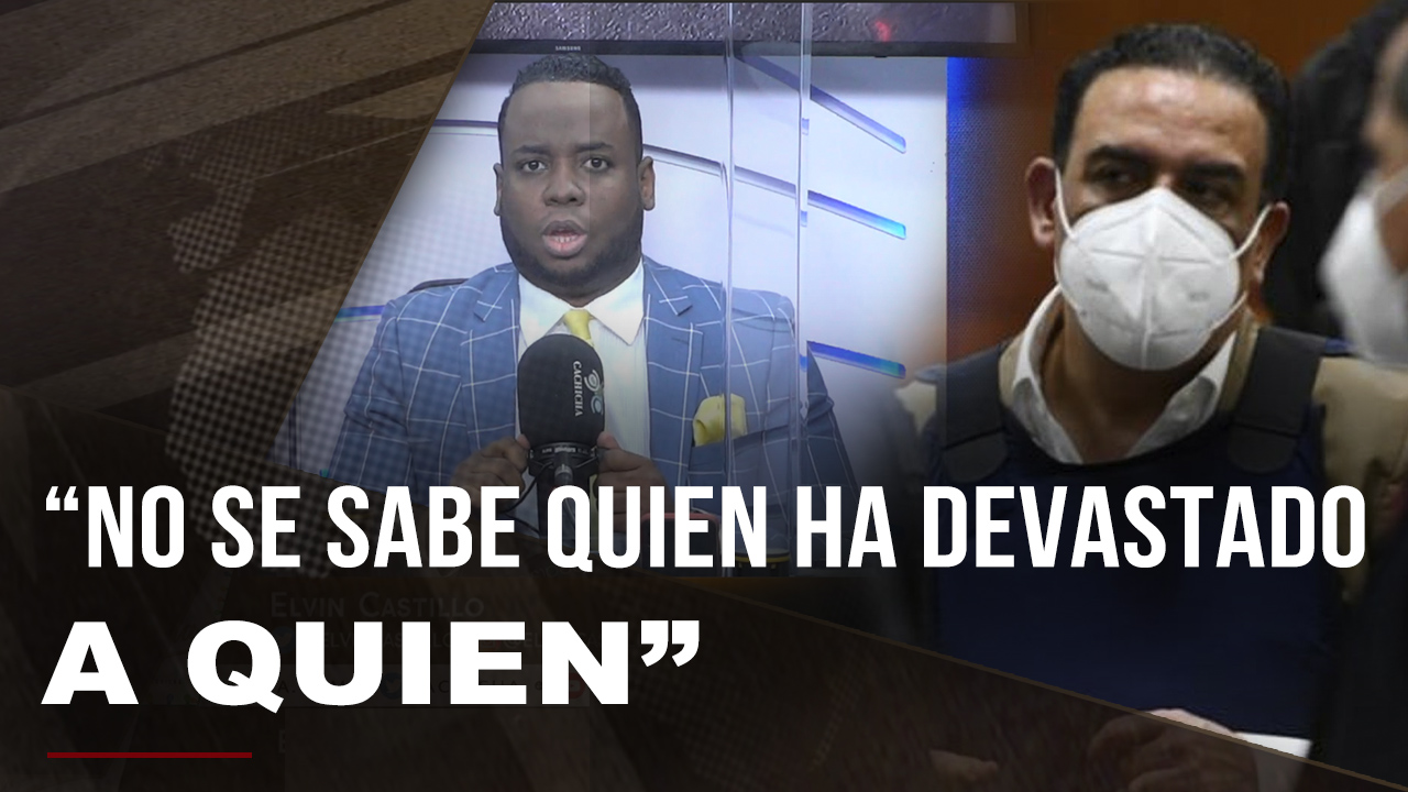 “Aquí No Se Sabe Quien Ha Devastado A Quien” Afirma Elvin Castillo