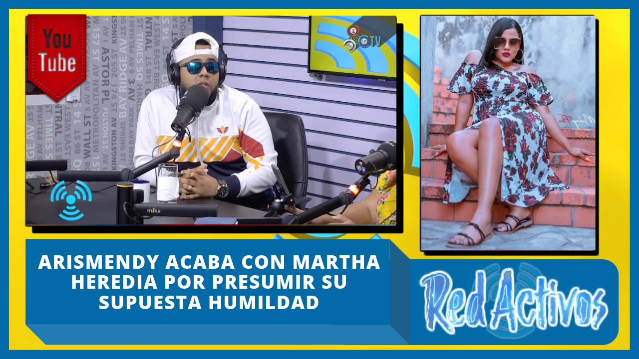 Arismendy Acaba Con Martha Heredia Por Presumir Su Supuesta Humildad