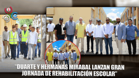 Arranca Campaña De Rehabilitación De Escuelas En Duarte Y Hermanas Mirabal