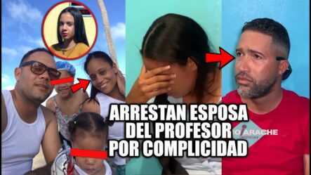 ¡Arrestan A Esposa Del Profesor John Kelly Martínez Por Caso Esmeralda Richiez!