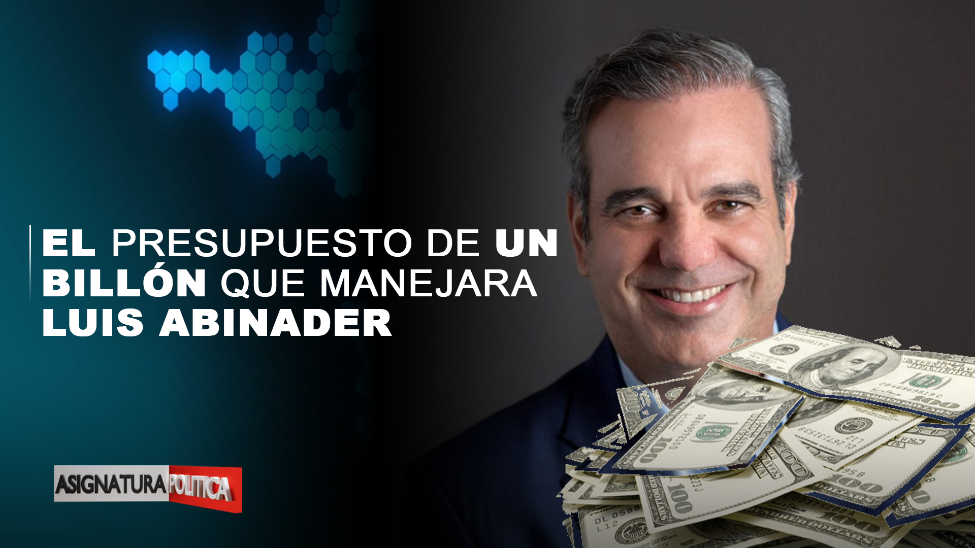 El Presupuesto De Un Billón Que Manejará Luis Abinader | Asignatura Política