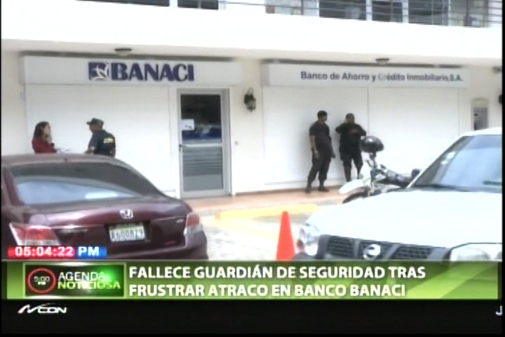 Muere Seguridad Herido En Intento De Atraco A Banco BANACI
