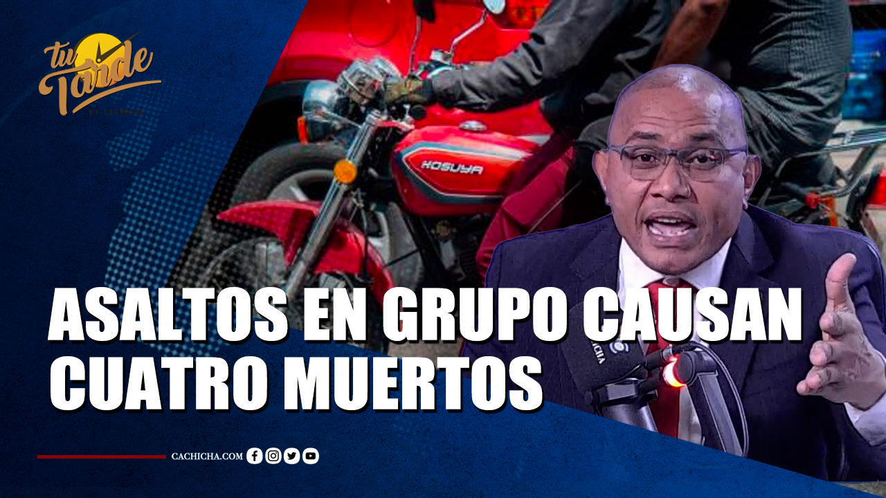 Asaltos En Grupo En Motocicletas Causan Cuatro Muertos | Tu Tarde