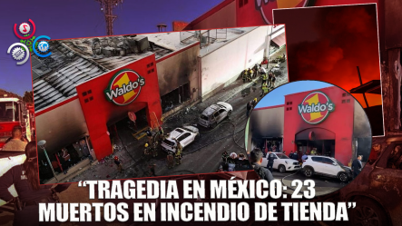 Asciende A 23 El Número De Muertos Por Incendio En Una Tienda En El Norte De México
