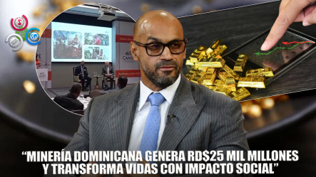 Aseguran La Minería Genera Más De RD$25 Mil Millones En Exportaciones En RD