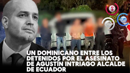 Un Dominicano Entre Los Detenidos Por Asesinato Del Alcalde De Manta, Ecuador