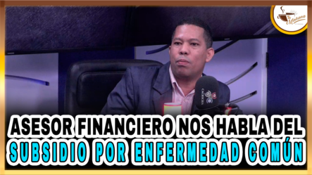 Asesor Financiero Nos Habla Del Subsidio Por Enfermedad Común – Tu Mañana By Cachicha2
