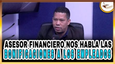 Asesor Financiero Nos Habla Las Bonificaciones A Los Empleados – Tu Mañana By Cachicha