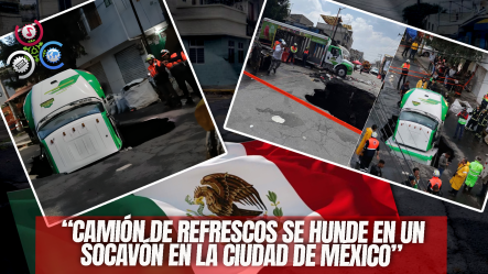 Así Cayó Un Camión De Refrescos En Un Socavón De La Ciudad De México