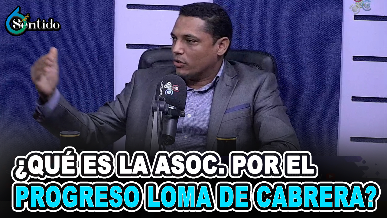 Bernardo López – ¿De Qué Trata La Asoc. Por El Progreso Loma De Cabrera? | 6to Sentido