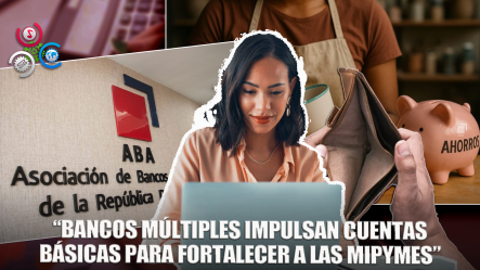 Asociación De Bancos Múltiples Valora Implementación De Cuenta Básica Para Mipymes