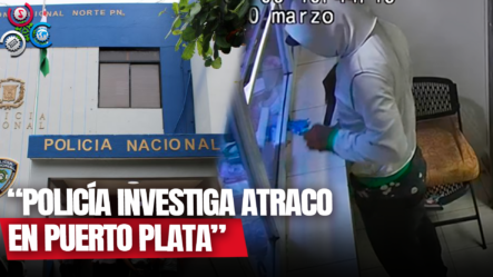 Policía Nacional Empieza Proceso De Investigación De Atraco De Una Banca De Lotería En Puerto Plata
