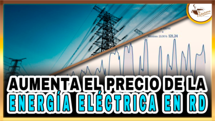 Aumenta El Precio De La Energía Eléctrica En RD | Tu Mañana By Cachicha