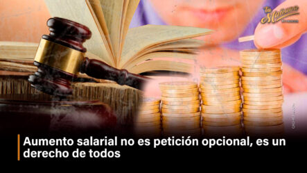 Aumento Salarial No Es Petición Opcional, Es Un Derecho De Todos