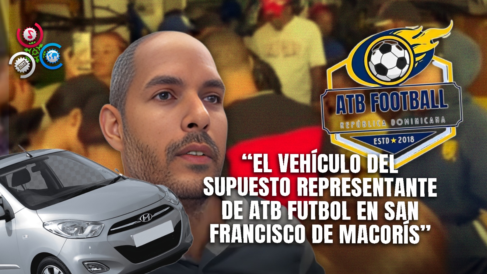 Autoridades Mantienen En El Cuartel Vehículo De Supuesto Agente De ATB Football