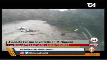5 Pasajeros Más El Piloto Perdieron La Vida Al Estrellarse Avioneta En Michoacán México 