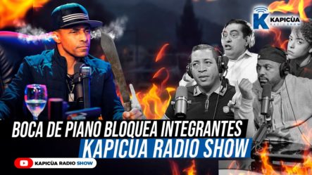 BOCA DE PIANO BLOQUEA ELENCO DE KAPICÚA RADIO SHOW