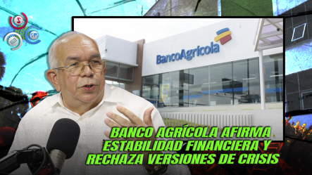 Banco Agrícola Niega Crisis Financiera Y Resalta Crecimiento De Cartera De Préstamos En Los últimos Cinco Años